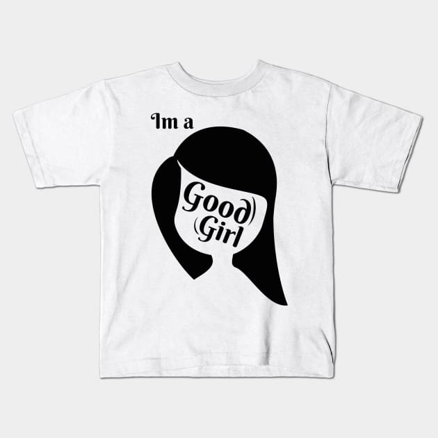 Im a good girl Kids T-Shirt by Nana On Here